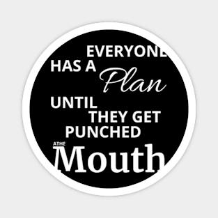 Everyone Has A Plan Until They Get Punched The Mouth Shirt Magnet